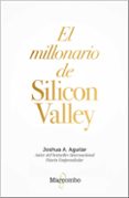 EL MILLONARIO DE SILICON VALLEY di AGUILAR, JOSHUA A. 