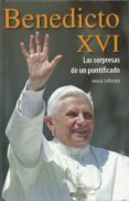 BENEDICTO XVI: LAS SORPRESAS DE UN PONTIFICADO di INFIESTA, JESUS 