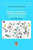 HIJOS ALINEADOS Y PADRES ALINEADOS: MEDIACION FAMILIAR EN RUPTURA S CONFLICTIVAS di BOLAOS CARTUJO, IGNACIO 