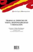 TRABAS AL DERECHO DE VISITA, RESPONSABILIDAD Y MEDIACIN di CALLEJO RODRIGUEZ, CARMEN 