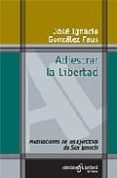 ADIESTRAR LA LIBERTAD. MEDITACIONES DE LOS EJERCICIOS DE SAN IGNA CIO de GONZALEZ FAUS, JOSE IGNACIO 