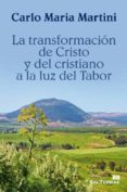 LA TRANSFORMACION DE CRISTO Y DEL CRISTIANO A LA LUZ DEL TABOR de MARTINI, CARLO MARIA 
