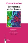 EL GOBIERNO DE LOS JUECES Y LA LUCHA CONTRA LA LEGISLACION SOCIAL EN LOS ESTADOS UNIDOS: LA EXPERIENCIA AMERICANA DEL CONTROL JUDICIAL DE LA CONSTITUCIONALIDAD DE LAS LEYES di LAMBERT, EDOUARD 