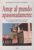 AMAR AL MUNDO APASIONADAMENTE de ESCRIVA DE BALAGUER, JOSE MARIA 