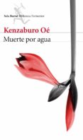 MUERTE POR AGUA de OE, KENZABURO 