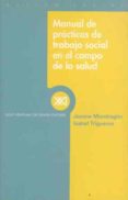 MANUAL DE PRACTICAS DE TRABAJO SOCIAL EN EL CAMPO DE LA SALUD de MONDRAGON, JASONE  TRIGUEROS, ISABEL 