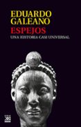 ESPEJOS: UNA HISTORIA CASI UNIVERSAL di GALEANO, EDUARDO 