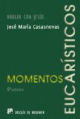 MOMENTOS EUCARISTICOS: HABLAR CON JESUS (6 ED.) de CASASNOVAS, J.M. 