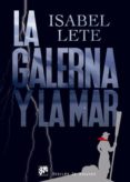 LA GALERNA Y LA MAR di LETE, ISABEL 