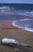 LA VOLUNTAD DE VIVIR: LAS PREGUNTAS DE LA BIOETICA de CAMPS, VICTORIA 