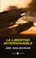LA LIBERTAD INTERMINABLE de HALDEMAN, JOE 