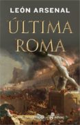 ULTIMA ROMA de ARSENAL, LEON 