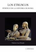 LOS ETRUSCOS: PORTICO DE LA HISTORIA DE ROMA de LARA PEINADO, FEDERICO 