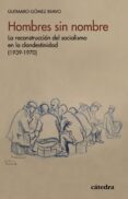 HOMBRES SIN NOMBRE: LA RECONSTRUCCION DEL SOCIALISMO EN LA CLANDESTINIDAD (1939-1970) di GOMEZ BRAVO, GUTMARO 