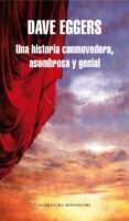 UNA HISTORIA CONMOVEDORA, ASOMBROSA Y GENIAL de EGGERS, DAVE 