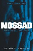 MOSSAD: HISTORIA DEL INSTITUTO. LOS SERVICIOS SECRETOS de FRATTINI, ERIC 