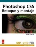 PHOTOSHOP CS5: RETOQUE Y MONTAJE de CAPLIN, STEVE 