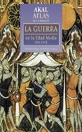 ATLAS ILUSTRADO LA GUERRA EN LA EDAD MEDIA 768-1492 de HOOPER, NICHOLAS  BENNETT, MATTHEW 