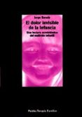 EL DOLOR INVISIBLE DE LA INFANCIA: UNA LECTURA ECOSISTEMICA DEL M ALTRATO INFANTIL de BARUDY, JORGE 