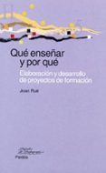 QUE ENSEAR Y POR QUE: ELABORACION Y DESARROLLO DE PROYECTOS DE F ORMACION de RUE DOMINGO, JOAN 