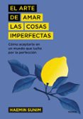 EL ARTE DE AMAR LAS COSAS IMPERFECTAS: COMO ACEPTARTE EN UN MUNDO QUE LUCHA POR LA PERFECCION di SUNIM, HAEMIN 