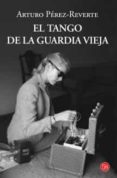 EL TANGO DE LA GUARDIA VIEJA de PEREZ-REVERTE, ARTURO 
