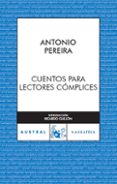 CUENTOS PARA LECTORES COMPLICES de PEREIRA, ANTONIO 