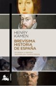 BREVISIMA HISTORIA DE ESPAA de KAMEN, HENRY 