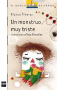 UN MONSTRUO MUY TRISTE de ALVAREZ GONZALEZ, BLANCA 