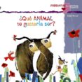 QUE ANIMAL TE GUSTARIA SER? de MONREAL, VIOLETA 