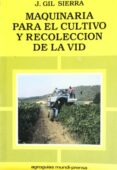 MAQUINARIA PARA EL CULTIVO Y RECOLECCION DE LA VID de GIL SIERRA, JACINTO 