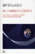 EL CAMBIO CUANTICO: COMO EL NUEVO PARADIGMA CIENTIFICO PUEDE TRAN SFORMAR LA SOCIEDAD de LASZLO, ERVIN 