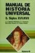 MANUAL DE HISTORIA UNIVERSAL (T.V): EDAD MODERNA SIGLOS XVI Y XVI I di VV.AA. 