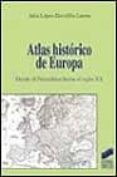 ATLAS HISTORICO DE EUROPA: DESDE EL PALEOLITICO HASTA EL SIGLO XX de LOPEZ-DAVALILLO LARREA, JULIO 
