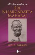MIS RECUERDOS DE SRI NISARGADATTA MAHARAJ de GODMAN, DAVID 