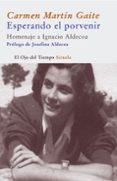 ESPERANDO EL PORVENIR: HOMENAJE A IGNACIO ALDECOA de MARTIN GAITE, CARMEN 
