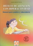 DEFICIT DE ATENCION CON HIPERACTIVIDAD: MANUAL PARA PADRES Y EDUC ADORES de ORJALES VILLAR, ISABEL 