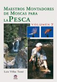 MAESTROS MONTADORES DE MOSCAS PARA LA PESCA (VOL. II) di VILLAS TOME, LUIS 