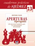CUADERNOS PRACTRICOS DE AJEDREZ N 13: APERTURAS HIPERAGUDAS, 128 EJERCICIOS TEMATICOS PARA UN ENTRENAMIENTO ESTRUCTURADO de GUDE, ANTONIO 
