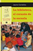 LA BIBLIOTECA: EL CORAZON DE LA ESCUELA di CENTELLES, JAUME 