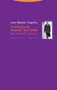LA PRACTICA DE MANUEL SACRISTAN: UNA BIOGRAFIA POLITICA de CAPELLA, JUAN RAMON 