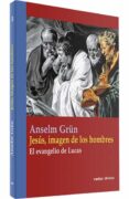 JESUS, IMAGEN DE LOS HOMBRES: EL EVANGELIO DE LUCAS de GRUN, ANSELM 