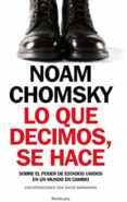 LO QUE DECIMOS, SE HACE: SOBRE EL PODER DE EEUU EN UN MUNDO EN CA MBIO (CONVERSACIONES CON DAVID BARSAMIAN) de CHOMSKY, NOAM  BARSAMIAN, DAVID 