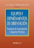 EQUIPOS Y DEPARTAMENTOS DE ORIENTACION: PROGRAMAS DE ASESORAMIENT O Y SUPUESTOS PRACTICOS di ALVAREZ, LUIS 