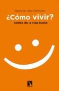COMO VIVIR?: ACERCA DE LA VIDA BUENA de RIECHMANN, JORGE 
