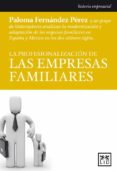 LA PROFESIONALIZACION DE LAS EMPRESAS FAMILIARES di FERNANDEZ, PALOMA 