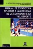 MANUAL DE ESTADISTICA APLICADA A LAS CIENCIAS DE LA ACTIVIDAD FIS ICA Y EL DEPORTE di ORTEGA TORO, ENRIQUE 