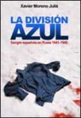 LA DIVISION AZUL: SANGRE ESPAOLA EN RUSIA, 1941-1945 di MORENO, XAVIER 