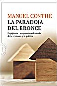 LA PARADOJA DEL BRONCE: ESPEJISMOS Y SORPRESAS EN EL MUNDO DE LA ECONOMIA Y LA POLITICA di CONTHE, MANUEL 