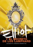 ELLIOT Y EL SECRETO DE LOS LAMPHARD de LONDAIZ MONTIEL, JOAQUIN 